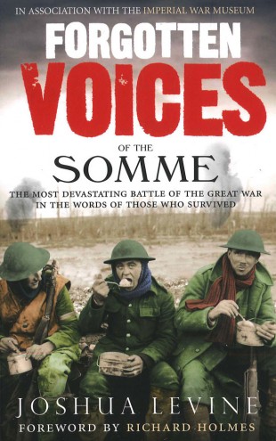 Forgotten Voices Of The Somme by Joshua Levine, in Association with the Imperial War Museum